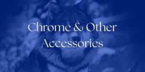Chrome and Other Accessories